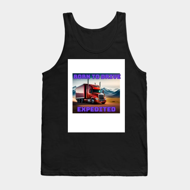 BORN TO DRIVE EXPEDITED Tank Top by Big G's Big truck tees and stuff